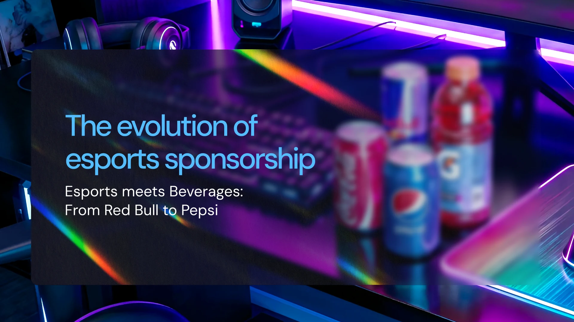 Hero image showing an RGB-lit esports gaming setup with beverage cans (including Red Bull, Pepsi, and Gatorade) on a desk, overlaid with the headline ‘The evolution of esports sponsorship: Esports meets Beverages: From Red Bull to Pepsi.