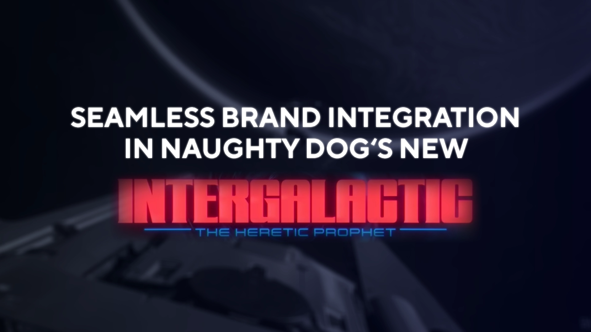 Promotional graphic reading ‘Seamless Brand Integration in Naughty Dog’s New Intergalactic: The Heretic Prophet,’ featuring a sci-fi theme with a dark space background.