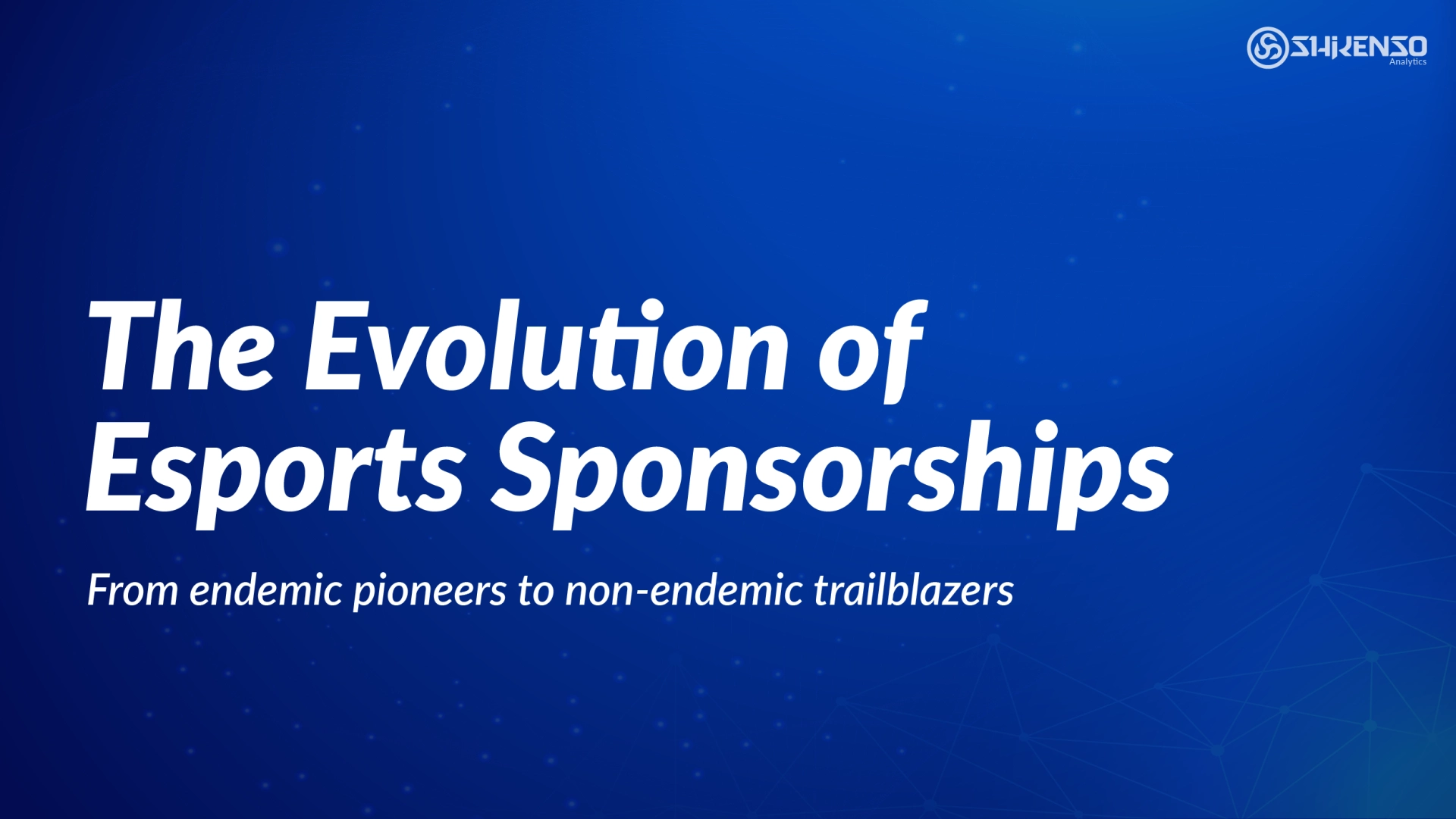 Blue graphic header featuring the title “The Evolution of Esports Sponsorships” with a subtitle “From endemic pioneers to non-endemic trailblazers,” alongside the Shikenso Analytics logo.