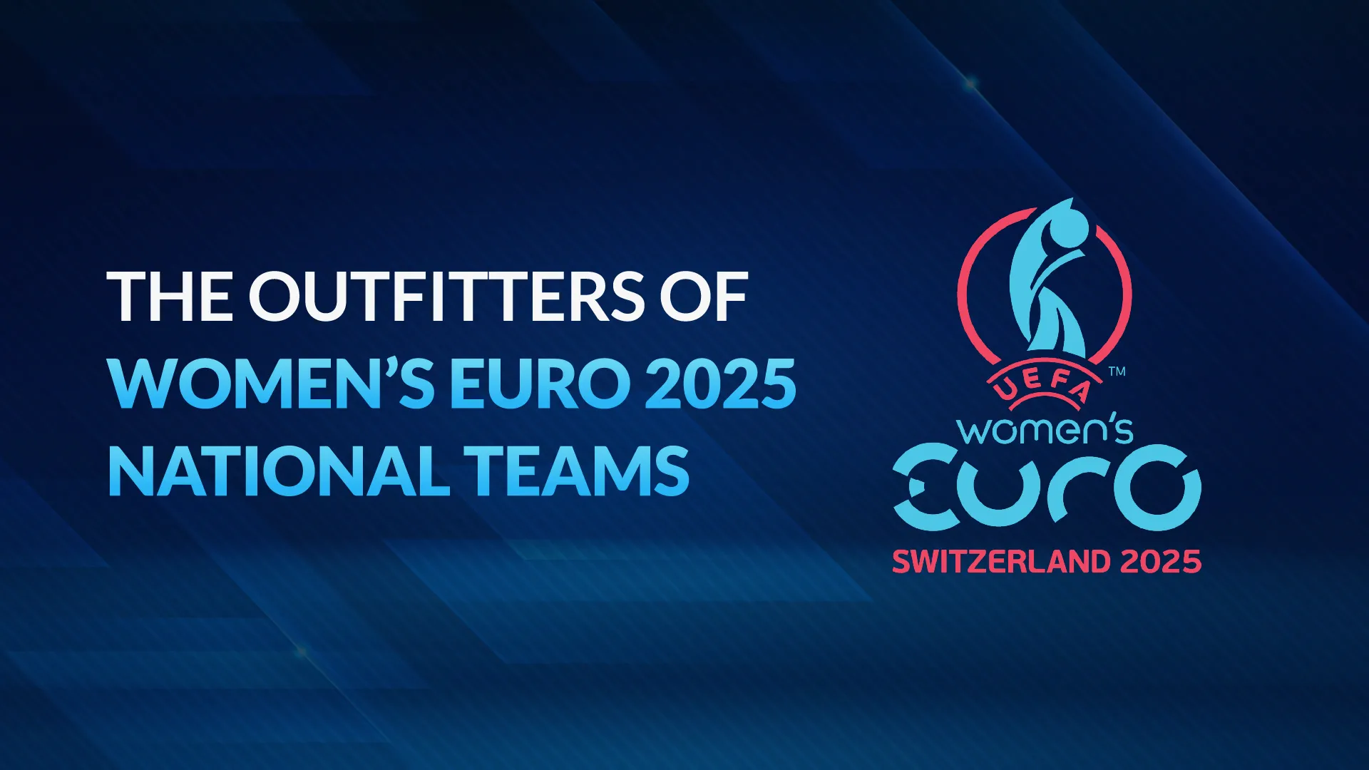 Graphic titled ‘The Outfitters of Women’s Euro 2025 National Teams’ with the UEFA Women’s Euro 2025 Switzerland logo on a blue gradient background.