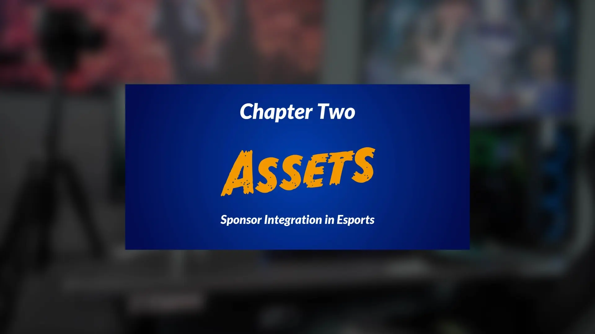Slide titled 'Chapter Two: Assets' with the subtitle 'Sponsor Integration in Esports' on a blue background.